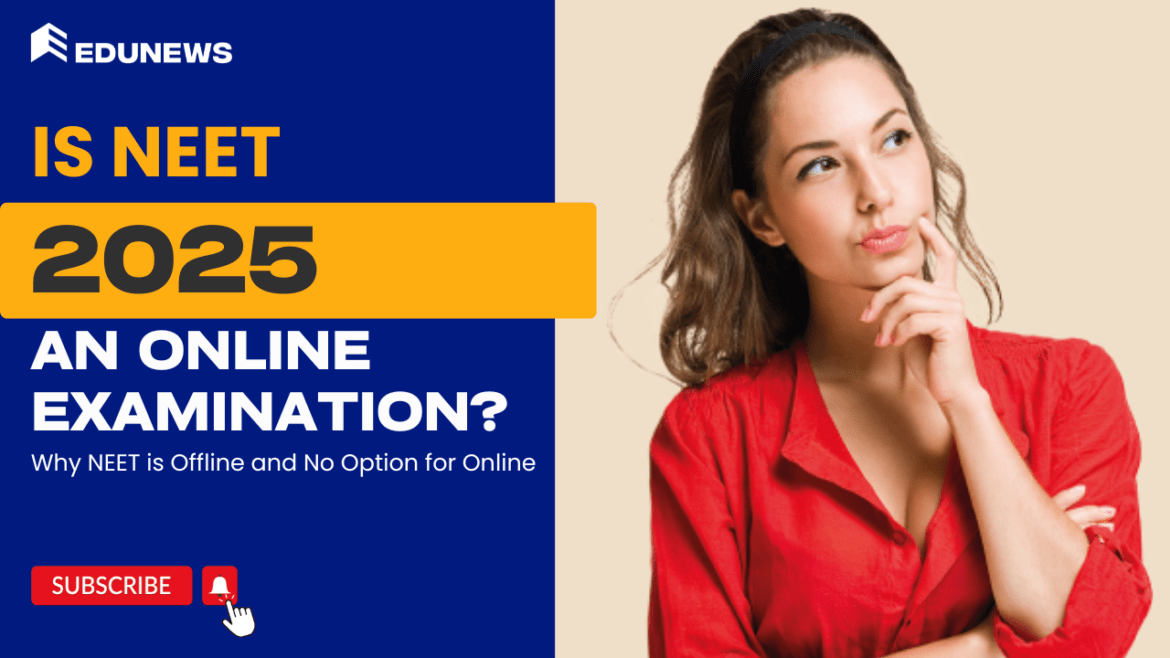 Is NEET 2025 an Online Examination? Why NEET is Offline and No Option for Online Is NEET 2025 an Online Examination?