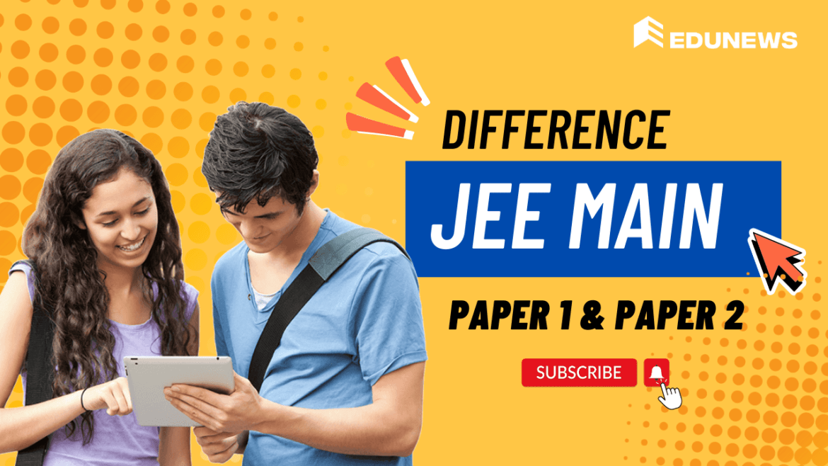 differences between JEE Main Paper 1 and Paper 2