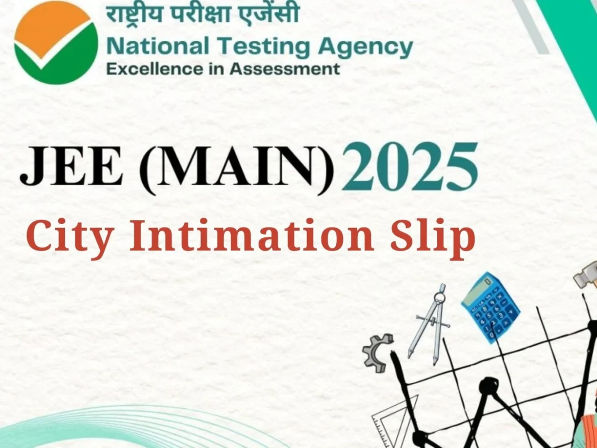 JEE Main City Intimation Slip 2025
