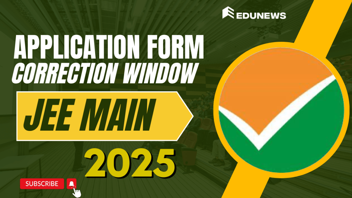 JEE Main 2025 Application Form Correction Window JEE Main 2025 Application Form Correction Window