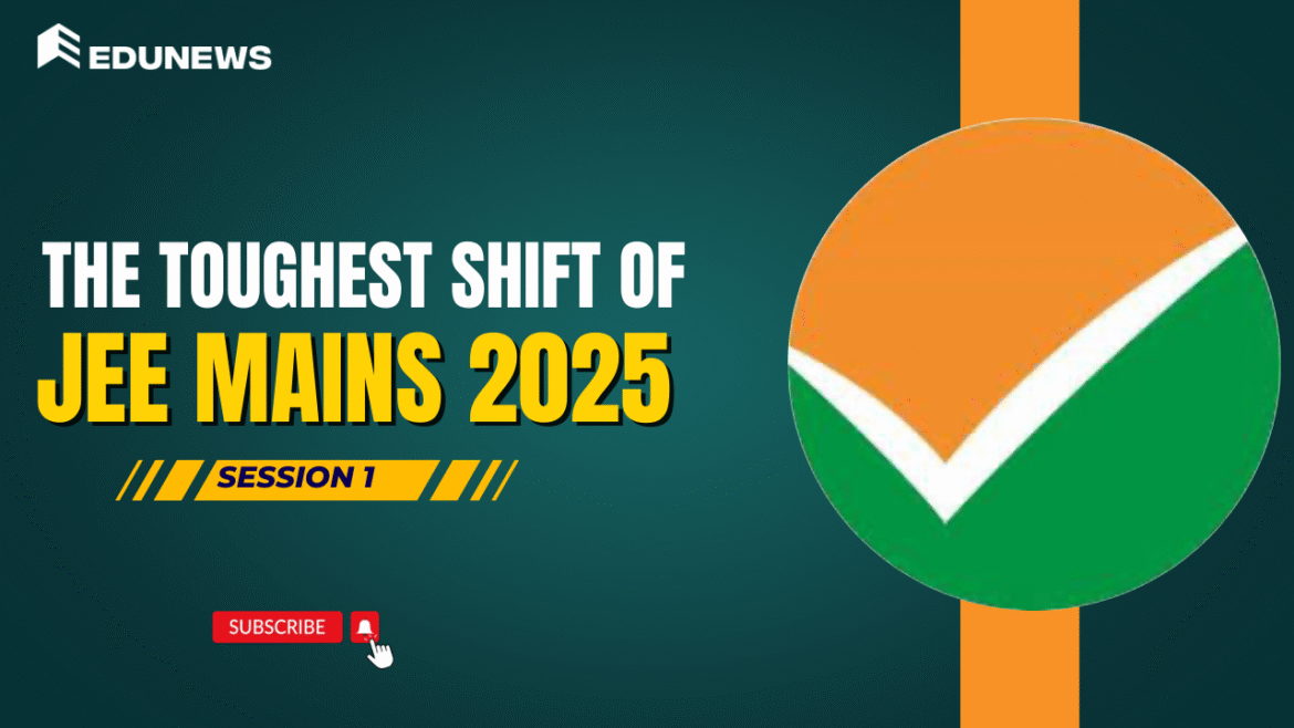The Toughest Shift of JEE Mains 2025 Session 1