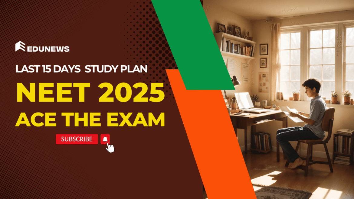 Last 15 Days Study Plan for NEET 2025 to Ace the Exam Last 15 Days Study Plan for NEET 2025 to Ace the Exam