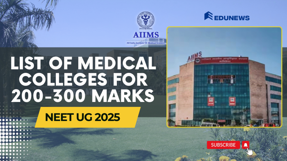 List of Medical Colleges for 200-300 Marks in NEET UG List of Medical Colleges for 200-300 Marks in NEET UG