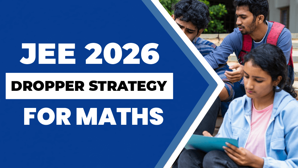 JEE 2026 Maths Dropper Strategy: Toppers’ Weekly Preparation, Chapter Priorities, Time Table