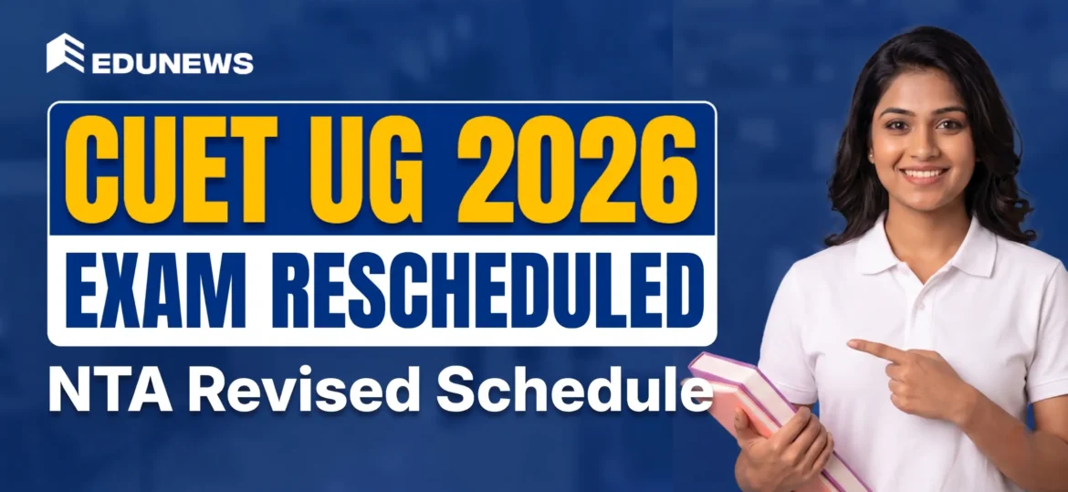 CUET UG 2026 Exam Rescheduled by NTA | Schedule, Admit Card