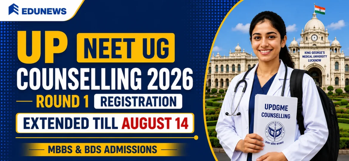 UP NEET UG Counselling 2026 Round 1 Registration Extended Till August 14